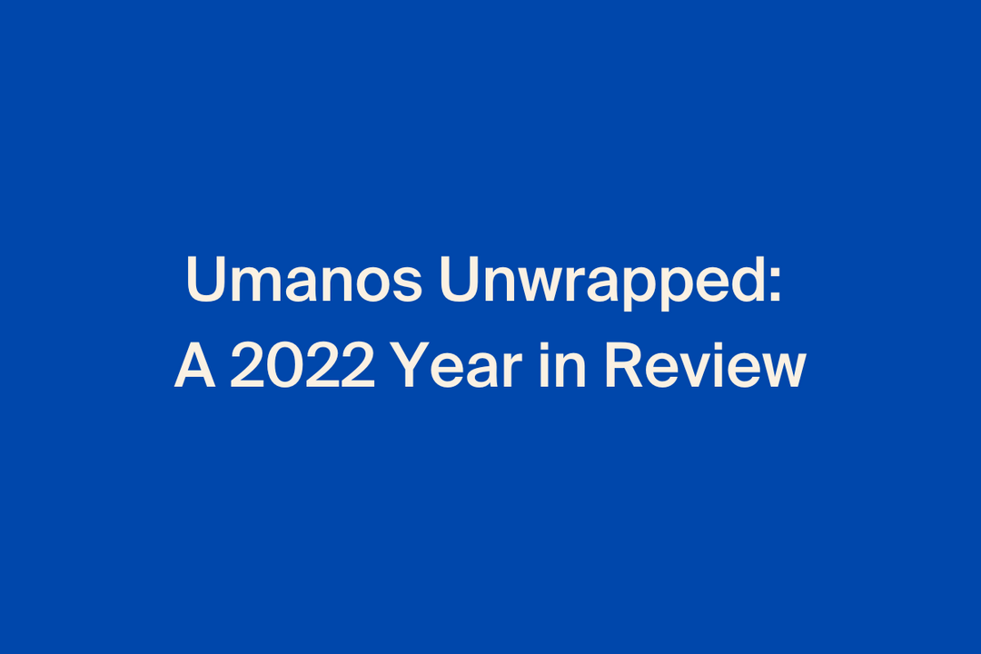umanos Unwrapped: A 2022 Year in Review