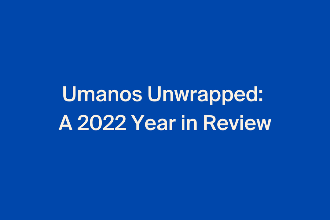 Umanos Unwrapped: A 2022 Year in Review